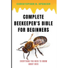 Complete Beekeeper's Bible for Beginners: Everything You Need to Know About Bees