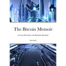 The Bitcoin Memoir: An Accessible Guide to the Blockchain Revolution