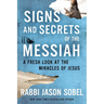Signs and Secrets of the Messiah: A Fresh Look at the Miracles of Jesus