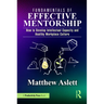 Fundamentals of Effective Mentorship: How to Develop Intellectual Capacity and Healthy Workplace Culture