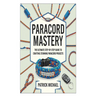 Paracord Mastery: The Ultimate Step-by-Step Guide to Crafting Stunning Paracord Projects