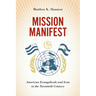 Mission Manifest: American Evangelicals and Iran in the Twentieth Century