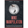 Mind Manipulation: Learn Beginners' Techniques for Mind Control, Mind Games, Mental Manipulation and Influence People, Defend Yourself an