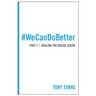 We Can Do Better: Healing the Racial Divide (Part 1)