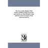The Story of the Madiai; With Notices of Efforts Made, in Europe and America in Their Behalf. Comp. and Ed. by the Secretaries of the American and for