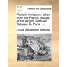 Paris in Miniature: Taken from the French Picture at Full Length, Entituled Tableau de Paris. ...