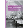 Women's Health in Britain and America: Texts and Contexts