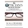 The Optician's Quick Study: A Simple Skills Guide to Becoming & Remaining a Great Optician