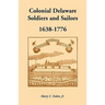 Colonial Delaware Soldiers and Sailors, 1638-1776