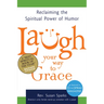 Laugh Your Way to Grace: Reclaiming the Spiritual Power of Humor