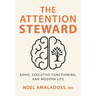 The Attention Steward: ADHD, Executive Functioning, and Modern Life