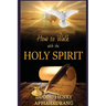 How to Walk with the Holy Spirit: Understanding the Personality of the Holy Spirit