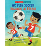 We Play Soccer / Jugamos Al Fútbol