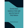 Dorothy Payne, Quakeress A Side-Light upon the Career of 'Dolly' Madison