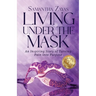 Living Under the Mask: An Inspiring Story of Turning Pain into Purpose