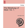 The Metallurgy of Steel. Vol. 1.