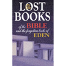 Lost Books of the Bible and the Forgotten Books of Eden: Rejected Texts, Apocryphal Stories, and Unfamiliar Scripture