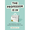 The Professor Is in: The Essential Guide to Turning Your PhD Into a Job