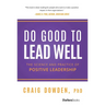 Do Good to Lead Well: The Science and Practice of Positive Leadership