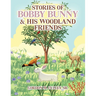Stories of Bobby Bunny and His Woodland Friends (Latest Edition)