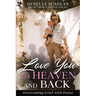 Love You to Heaven and Back: Overcoming Grief with Praise