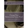 Change Your Relationship Issues Now!: A Guide for Couples Who Need to Rescue Their Relationship Starting Today