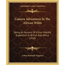 Camera Adventures In The African Wilds: Being An Account Of A Four Months' Expedition In British East Africa (1910)