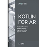 Kotlin for AR: Practical Projects for Building Stunning Augmented Reality Apps on Android
