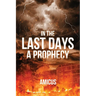 In the Last Days: A Prophecy