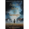 From the Ashes of Santiago: Inspired by the Life of Luis Omar Tapia