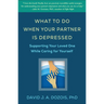 What to Do When Your Partner Is Depressed: Supporting Your Loved One While Caring for Yourself