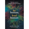 Be Human, Lead Human: How to Connect People and Performance