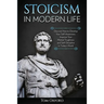 Stoicism in Modern Life: Discover How to Develop Your Self-Awareness, Improve Your Mental Toughness and Self-Discipline in Today's World