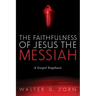 The Faithfulness of Jesus the Messiah: A Gospel Emphasis