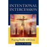 Intentional Intercession: Praying Boldly with Jesus
