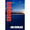 GROUNDED; A Journey Beneath The Surface