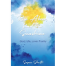 Rise Above, Find the Sunshine: God, Life, Love: Poetry