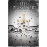 His Prisoner: Shackled by His Glory