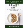 Leaky Gut: Guide to Understanding the Protection (How to Increase Your Energy and Cure Inflammation): Guide to Understanding the