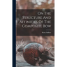 On The Structure And Affinities Of The Composite Bow