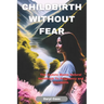 Childbirth Without Fear: The Update Mama Natural Handbook To Pregnancy and Childbirth