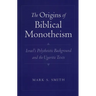 The Origins of Biblical Monotheism: Israel's Polytheistic Background and the Ugaritic Texts