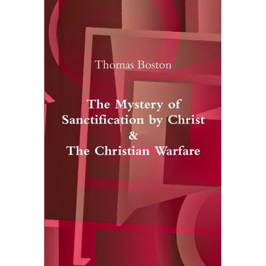 The Mystery of Sanctification by Christ & The Christian Warfare