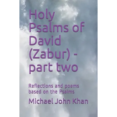 Holy Psalms of David (Zabur) - part two: Reflections and poems based on the Psalms