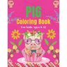 Pig Coloring Book For Kids Ages 8-12: A Cute Kids Animal Coloring Books, Amazing Gift for Pig Lovers