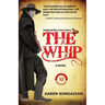 The Whip: A Novel Inspired by the Story of Charley Parkhurst