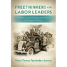 Freethinkers and Labor Leaders: Women, Social Change, and Politics in Modern Mexico