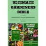 Ultimate Gardeners Bible: 2 in 1 Bundle: Vegetable Gardening - How to Grow Vegetables the Easy Way & Greenhouse Gardening - The Ultimate Guide t