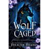 Wolf Caged: An enemies-to-lovers rejected mate fae / shifter romantasy