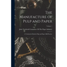 The Manufacture of Pulp and Paper: A Textbook of Modern Pulp and Paper Mill Practice; Volume 1